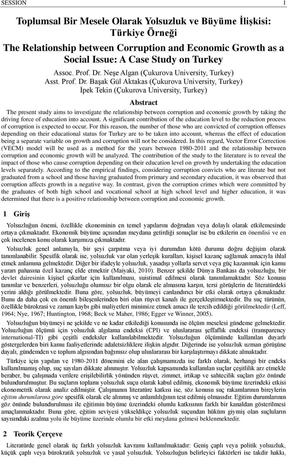 Başak Gül Aktakas (Çukurova University, Turkey) İpek Tekin (Çukurova University, Turkey) Abstract The present study aims to investigate the relationship between corruption and economic growth by