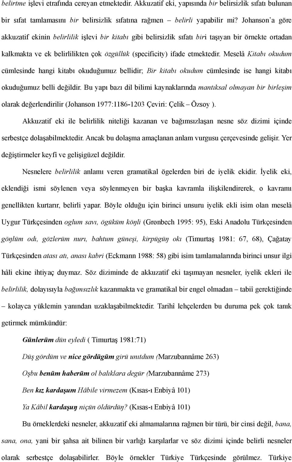 Meselâ Kitabı okudum cümlesinde hangi kitabı okuduğumuz bellidir; Bir kitabı okudum cümlesinde ise hangi kitabı okuduğumuz belli değildir.