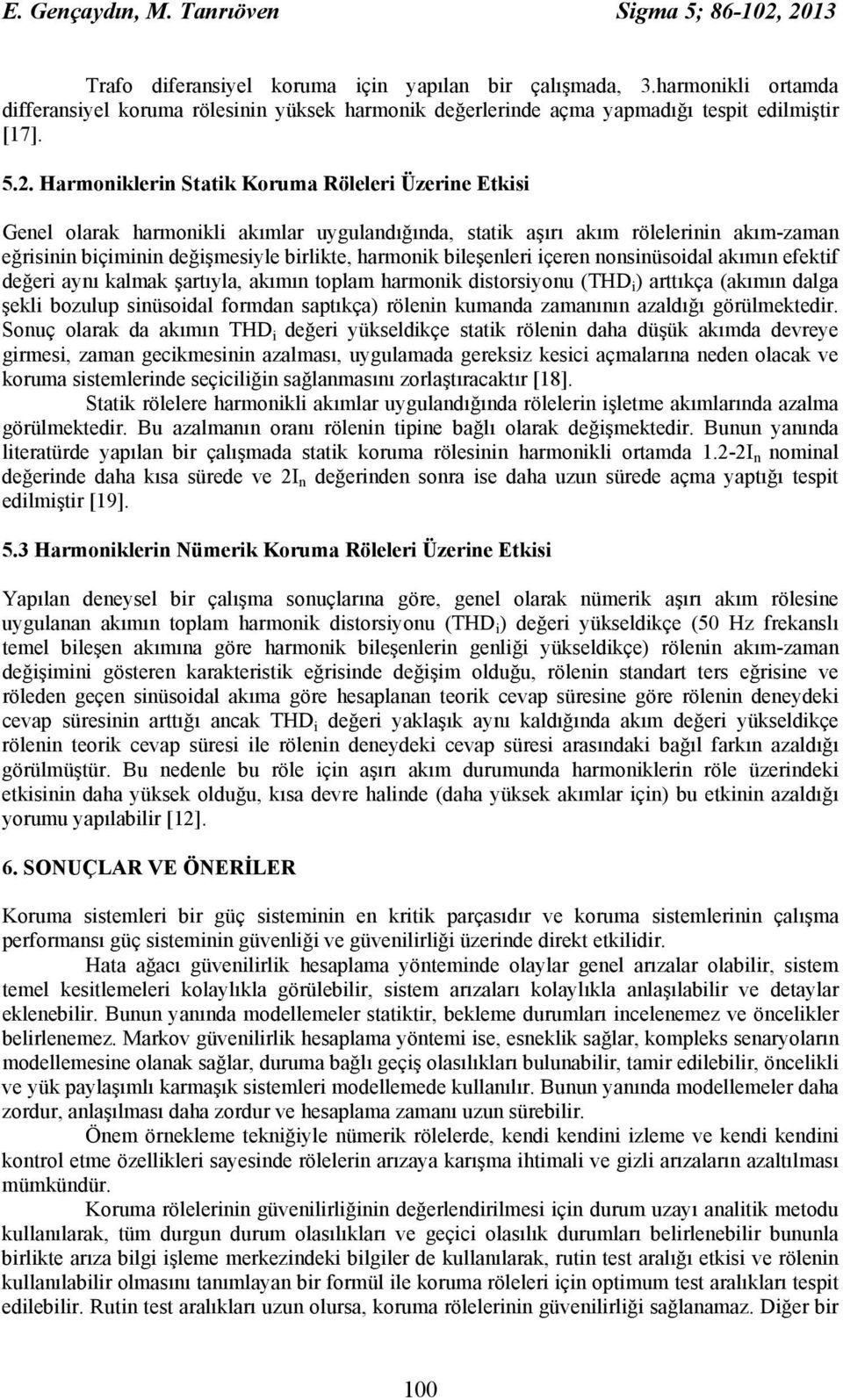 . Harmoniklerin Statik Koruma Röleleri Üzerine Etkisi Genel olarak harmonikli akımlar uygulandığında, statik aşırı akım rölelerinin akım-zaman eğrisinin biçiminin değişmesiyle birlikte, harmonik