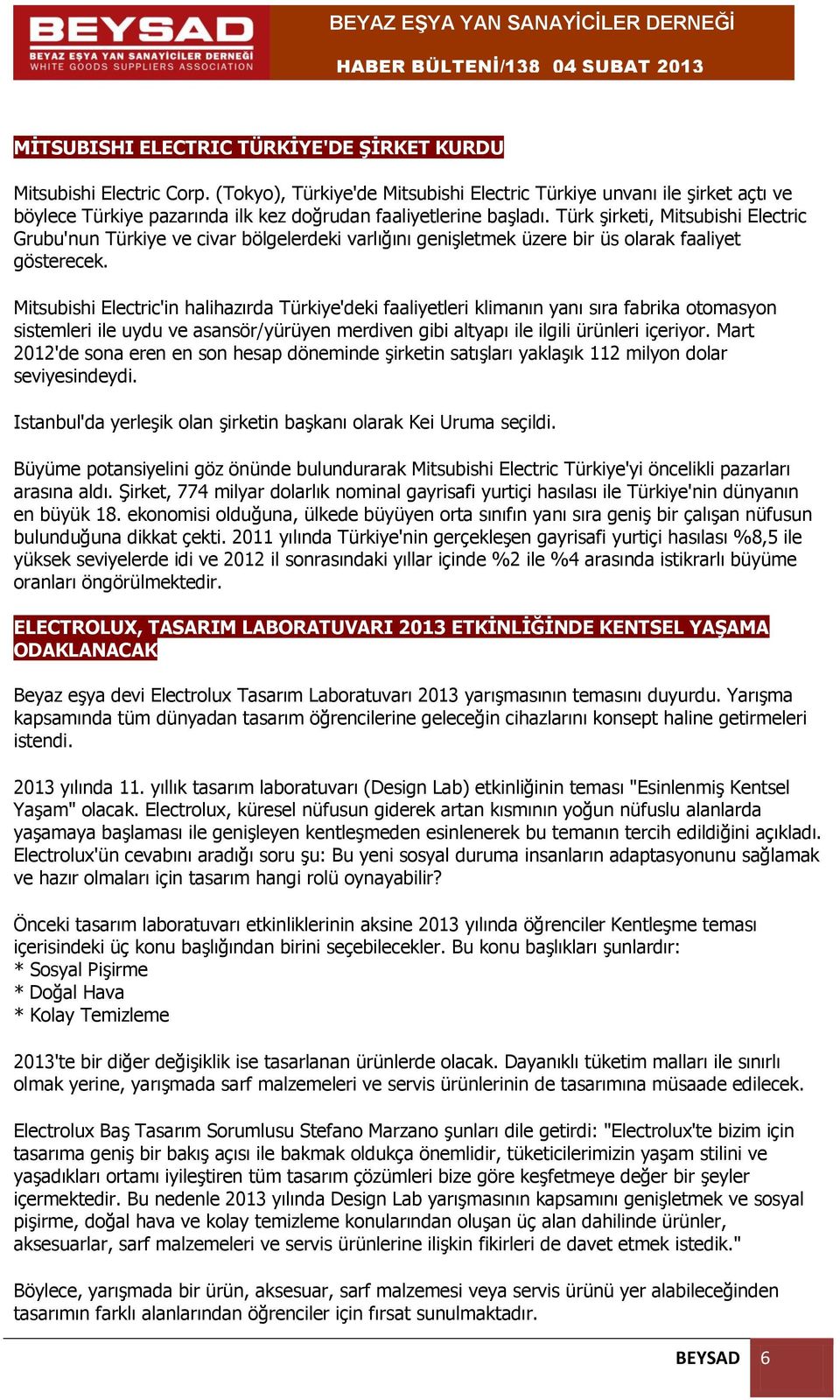 Türk şirketi, Mitsubishi Electric Grubu'nun Türkiye ve civar bölgelerdeki varlığını genişletmek üzere bir üs olarak faaliyet gösterecek.