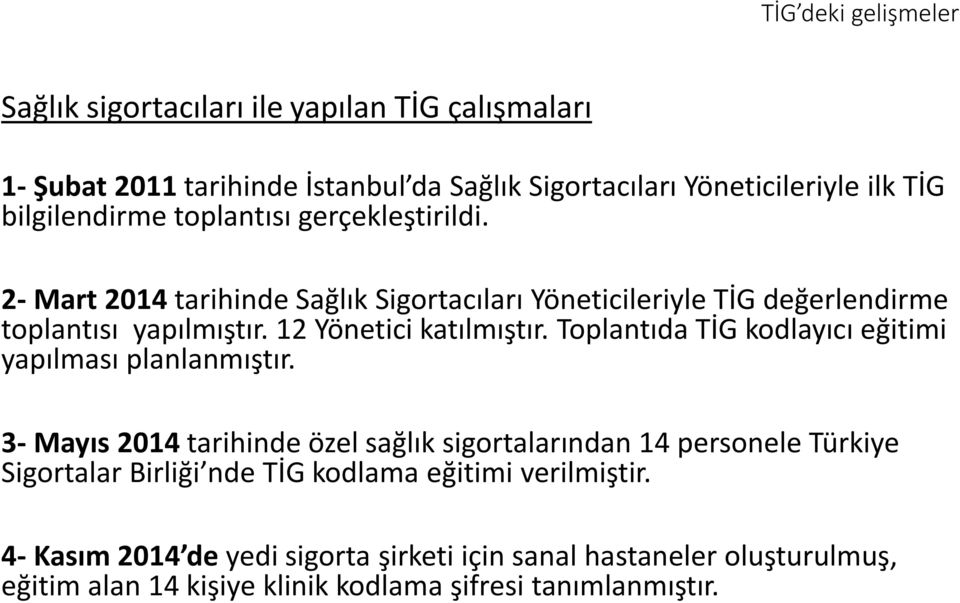 12 Yönetici katılmıştır. Toplantıda TİG kodlayıcı eğitimi yapılması planlanmıştır.