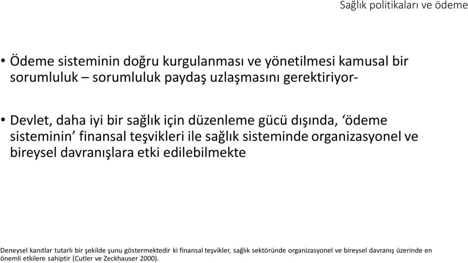 sisteminde organizasyonel ve bireysel davranışlara etki edilebilmekte Deneysel kanıtlar tutarlı bir şekilde şunu göstermektedir ki