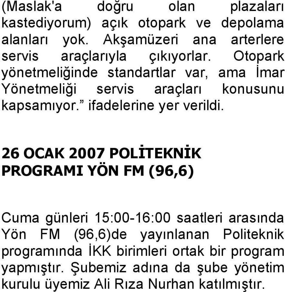 Otopark yönetmeliğinde standartlar var, ama İmar Yönetmeliği servis araçları konusunu kapsamıyor. ifadelerine yer verildi.