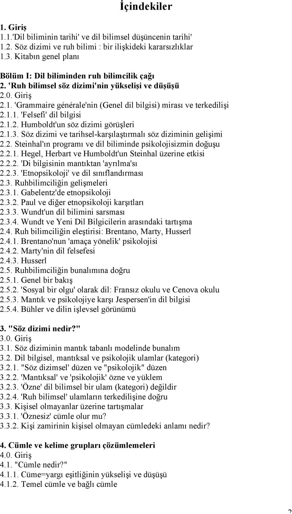 1.1. 'Felsefi' dil bilgisi 2.1.2. Humboldt'un söz dizimi görüşleri 2.1.3. Söz dizimi ve tarihsel-karşılaştırmalı söz diziminin gelişimi 2.2. Steinhal'ın programı ve dil biliminde psikolojisizmin doğuşu 2.