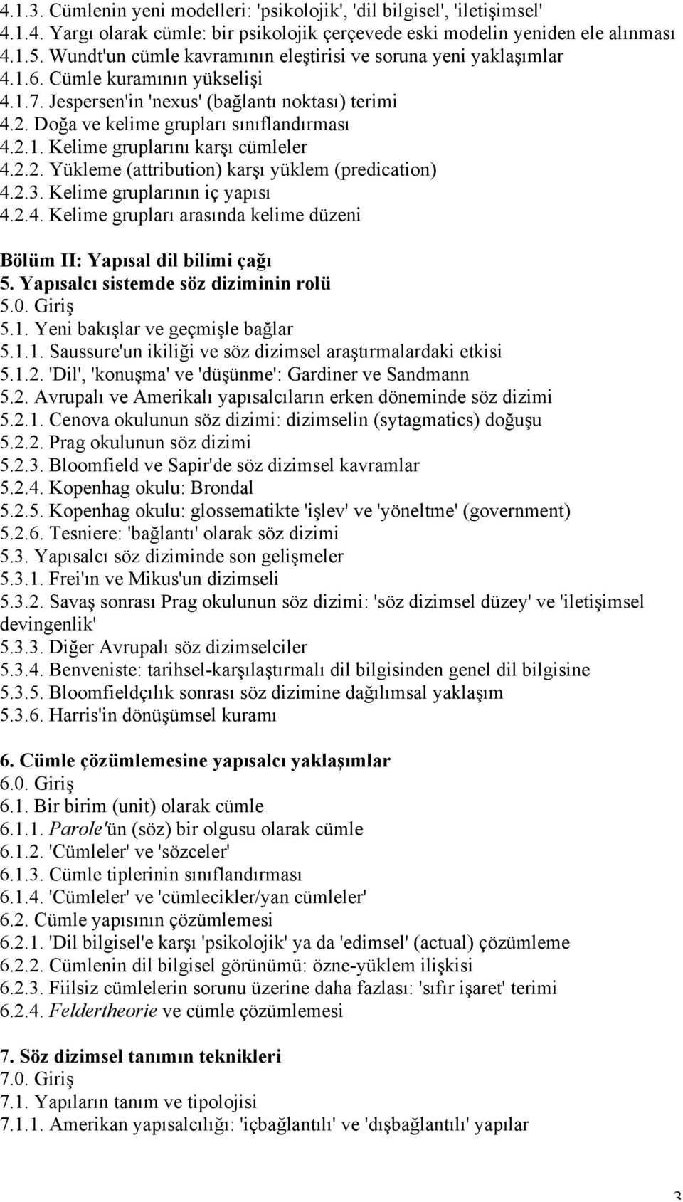 2.2. Yükleme (attribution) karşı yüklem (predication) 4.2.3. Kelime gruplarının iç yapısı 4.2.4. Kelime grupları arasında kelime düzeni Bölüm II: Yapısal dil bilimi çağı 5.