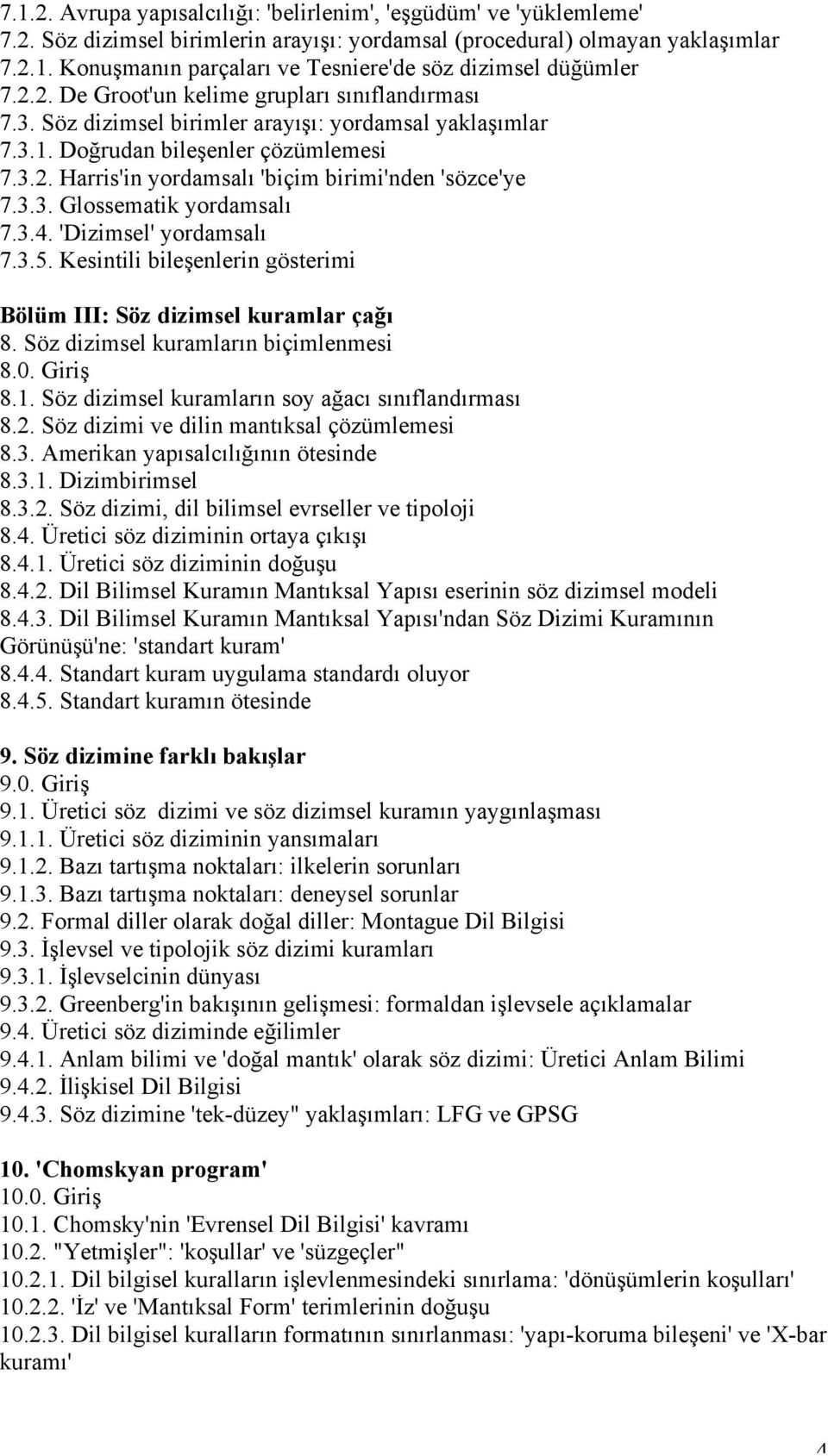 3.3. Glossematik yordamsalı 7.3.4. 'Dizimsel' yordamsalı 7.3.5. Kesintili bileşenlerin gösterimi Bölüm III: Söz dizimsel kuramlar çağı 8. Söz dizimsel kuramların biçimlenmesi 8.0. Giriş 8.1.