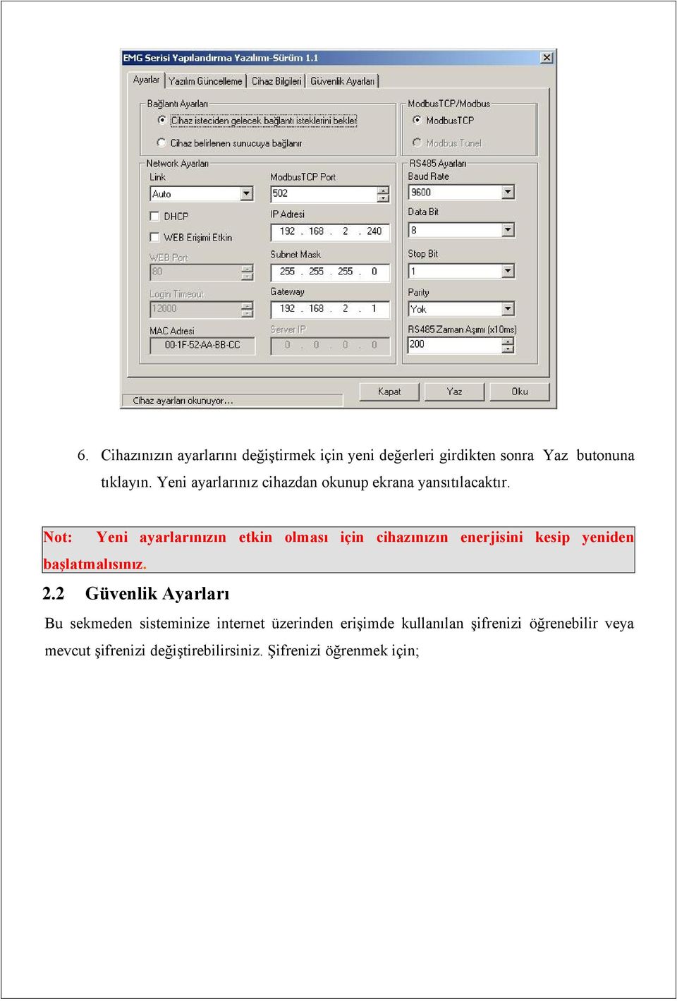 Not: Yeni ayarlarınızın etkin olması için cihazınızın enerjisini kesip yeniden başlatmalısınız. 2.