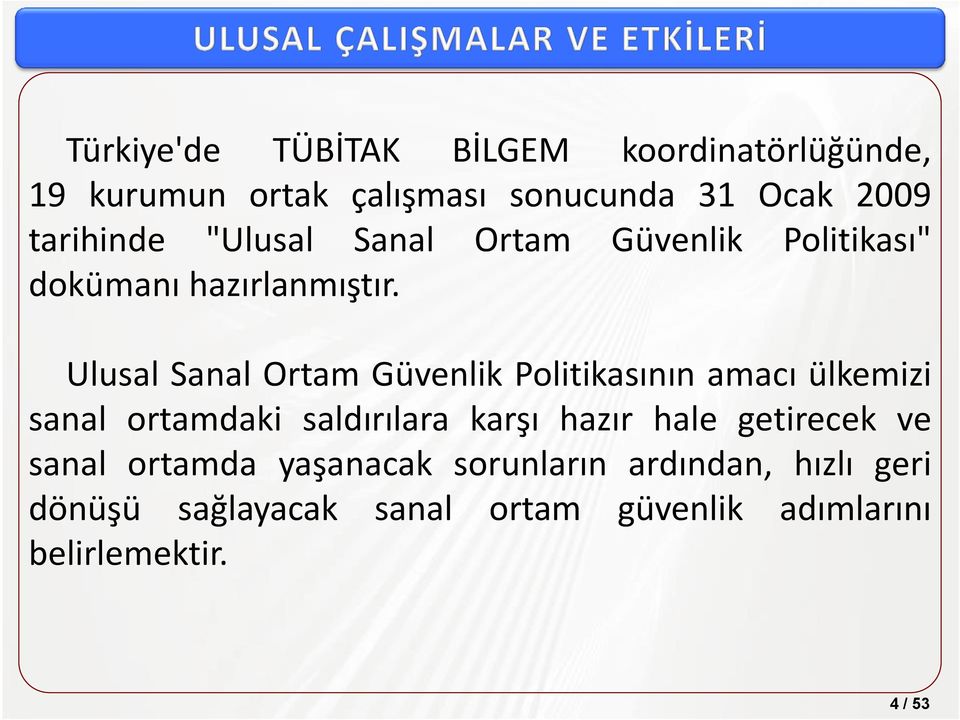 Ulusal Sanal Ortam Güvenlik Politikasının amacı ülkemizi sanal ortamdaki saldırılara karşı hazır hale