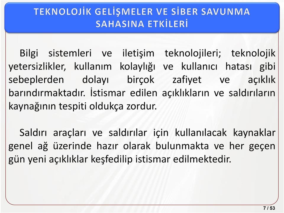 İstismar edilen açıklıkların ve saldırıların kaynağının tespiti oldukça zordur.