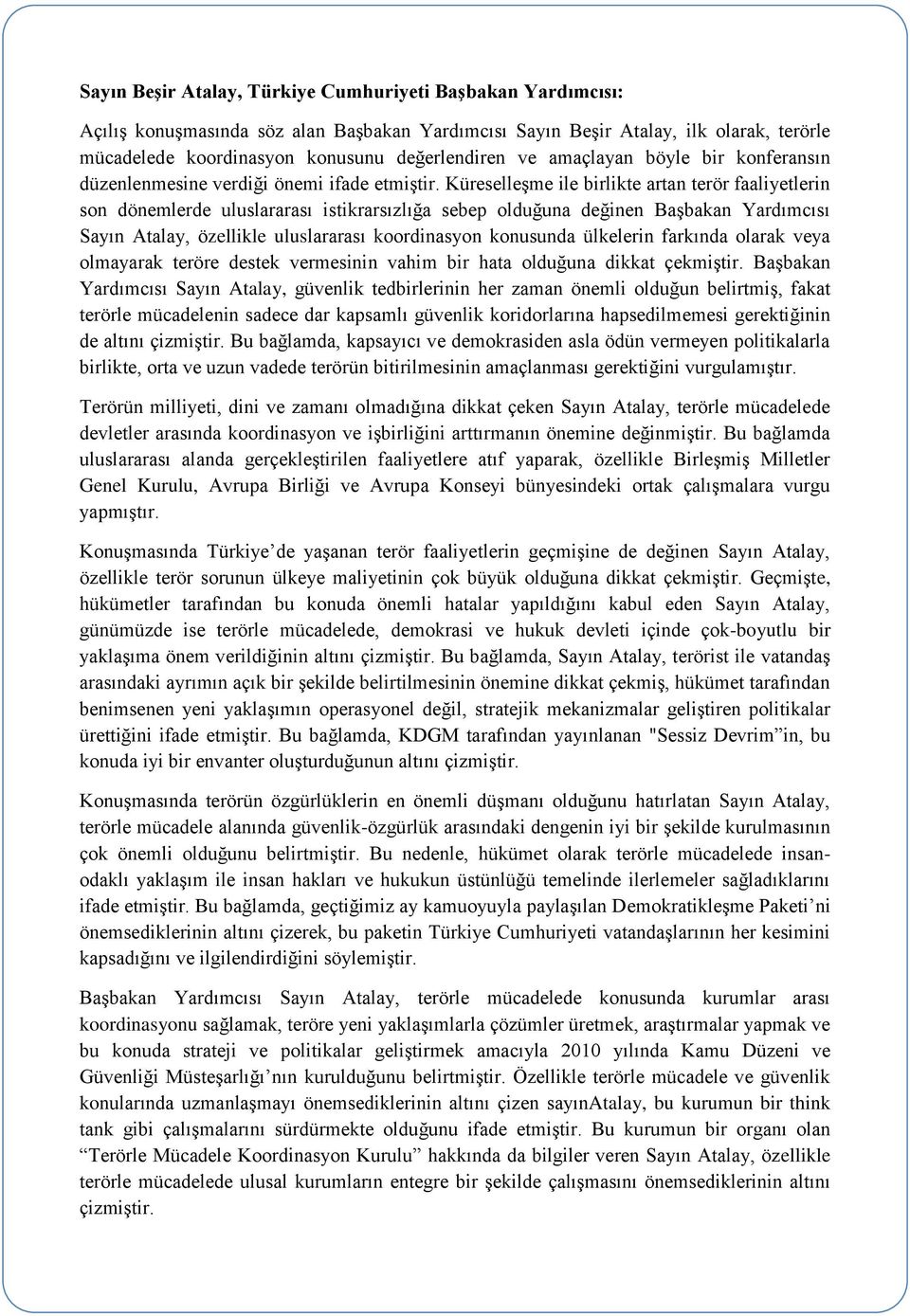 Küreselleşme ile birlikte artan terör faaliyetlerin son dönemlerde uluslararası istikrarsızlığa sebep olduğuna değinen Başbakan Yardımcısı Sayın Atalay, özellikle uluslararası koordinasyon konusunda