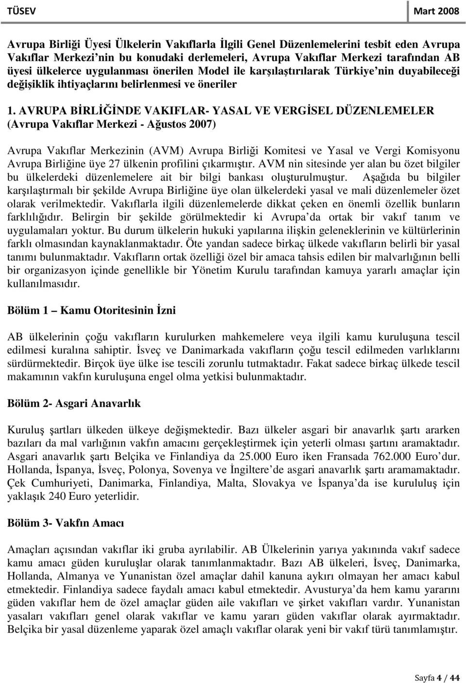 AVRUPA BİRLİĞİNDE VAKIFLAR- YASAL VE VERGİSEL DÜZENLEMELER (Avrupa Vakıflar Merkezi - Ağustos 2007) Avrupa Vakıflar Merkezinin (AVM) Avrupa Birliği Komitesi ve Yasal ve Vergi Komisyonu Avrupa