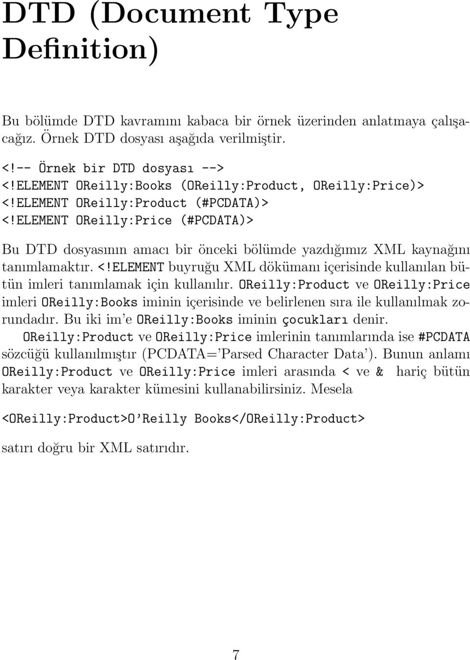 ELEMENT OReilly:Price (#PCDATA)> Bu DTD dosyasının amacı bir önceki bölümde yazdığımız XML kaynağını tanımlamaktır. <!