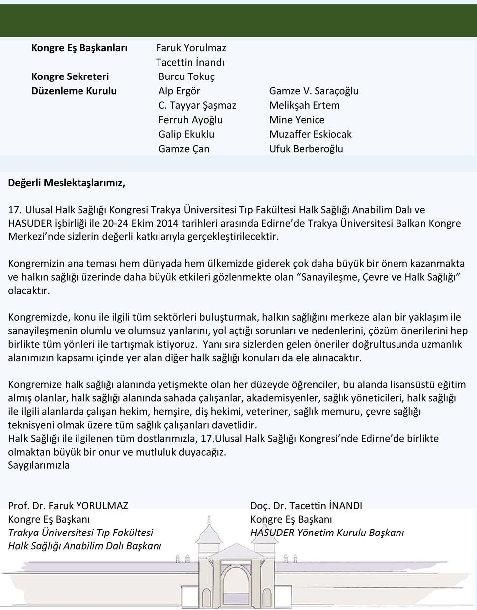 Ulusal Halk Sağlığı Kongresi Trakya Üniversitesi Tıp Fakültesi Halk Sağlığı Anabilim Dalı ve HASUDER işbirliği ile 20-24 Ekim 2014 tarihleri arasında Edirne de Trakya Üniversitesi Balkan Kongre