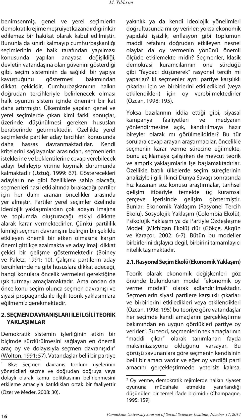 sağlıklı bir yapıya kavuştuğunu göstermesi bakımından dikkat çekicidir. Cumhurbaşkanının halkın doğrudan tercihleriyle belirlenecek olması halk oyunun sistem içinde önemini bir kat daha artırmıştır.