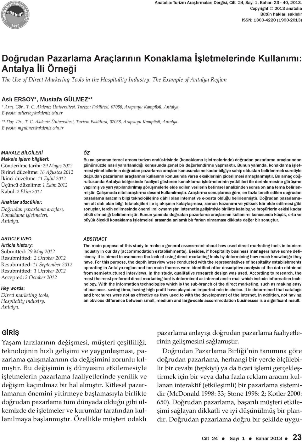 the Hospitality Industry: The Example of Antalya Region Aslı ERSOY*, Mustafa GÜLMEZ** * Araş. Gör., T. C. Akdeniz Üniversitesi, Turizm Fakültesi, 07058, Arapsuyu Kampüsü, Antalya.