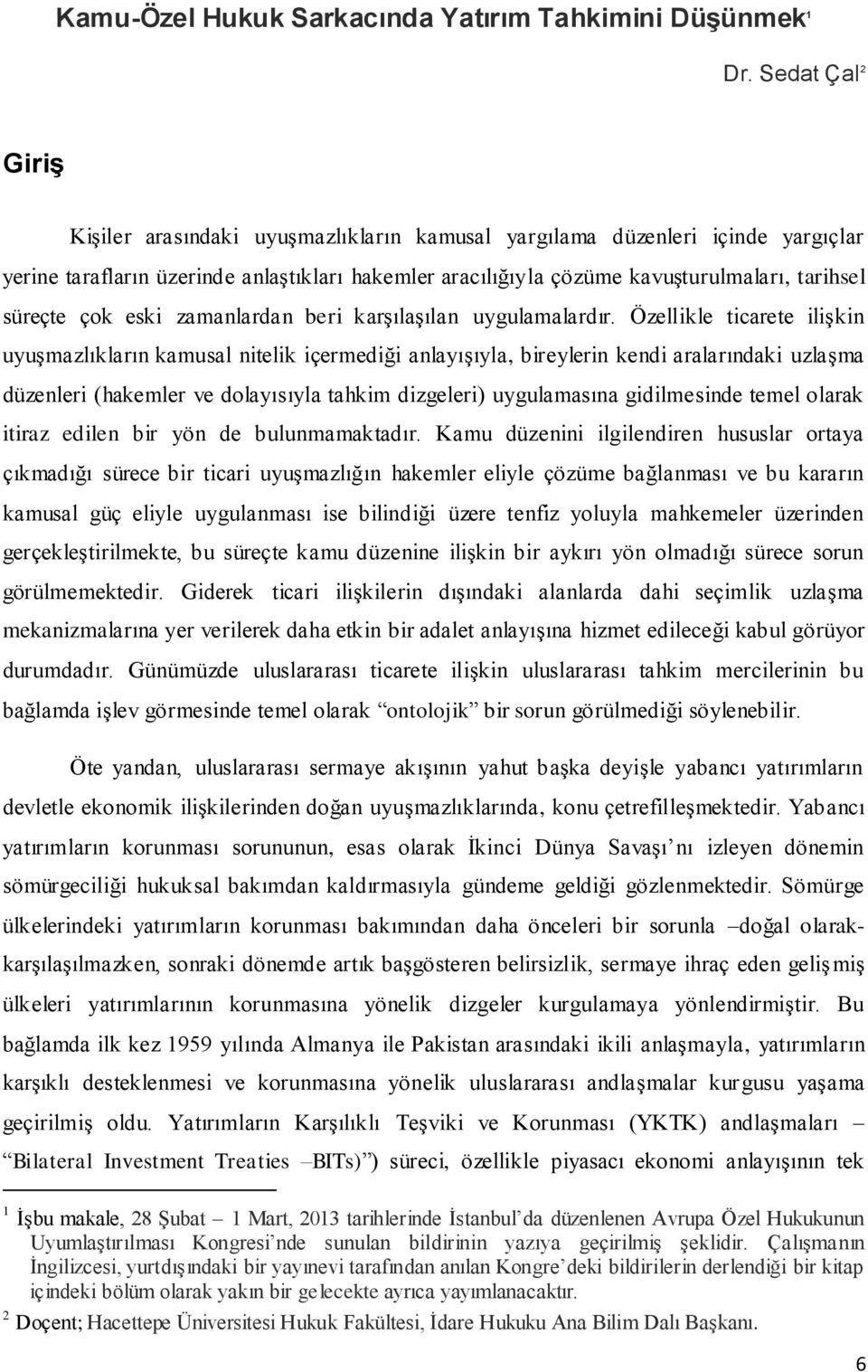 süreçte çok eski zamanlardan beri karşılaşılan uygulamalardır.