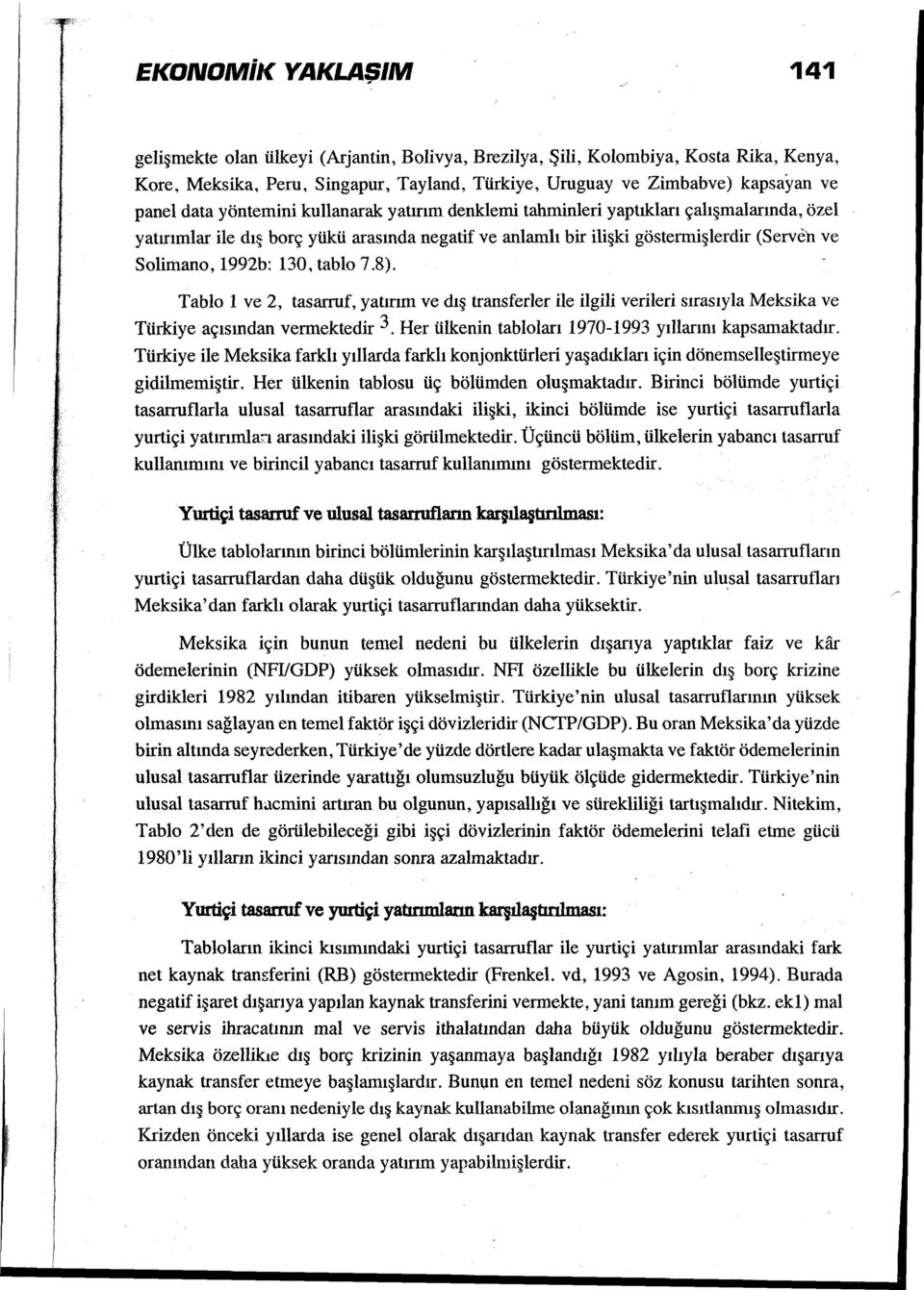 130, tablo 7.8). Tablo 1 ve 2, tasarruf, yatırım ve dış transferler ile ilgili verileri sırasıyla Meksika ve Türkiye açısından vermektedir 3. Her ülkenin tabloları 1970-1993 yıllarını kapsamaktadır.