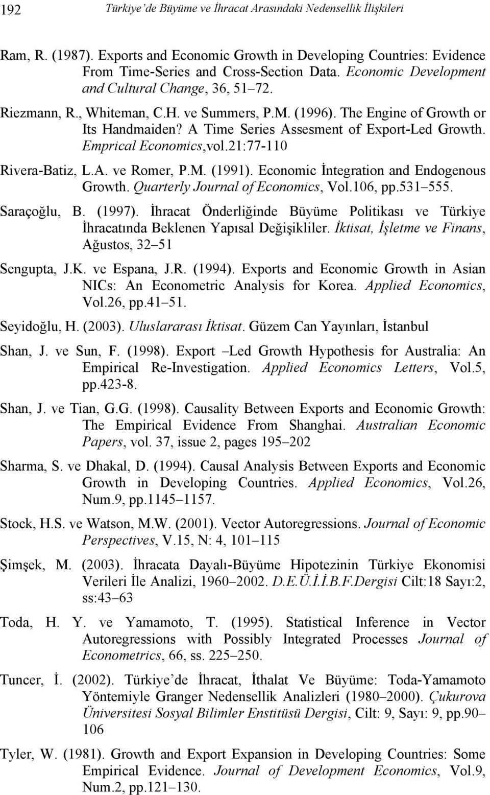 Emprical Economics,vol.21:77-110 Rivera-Batiz, L.A. ve Romer, P.M. (1991). Economic İntegration and Endogenous Growth. Quarterly Journal of Economics, Vol.106, pp.531 555. Saraçoğlu, B. (1997).