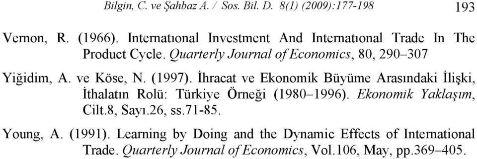 ve Köse, N. (1997). İhracat ve Ekonomik Büyüme Arasındaki İlişki, İthalatın Rolü: Türkiye Örneği (1980 1996).