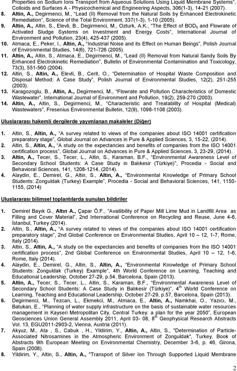 , Degirmenci, M., Ozturk, A.K., The Effect of BOD 5 and Flowrate of Activated Sludge Systems on Investment and Energy Costs, International Journal of Environment and Pollution, 23(4), 425-437 (2005).