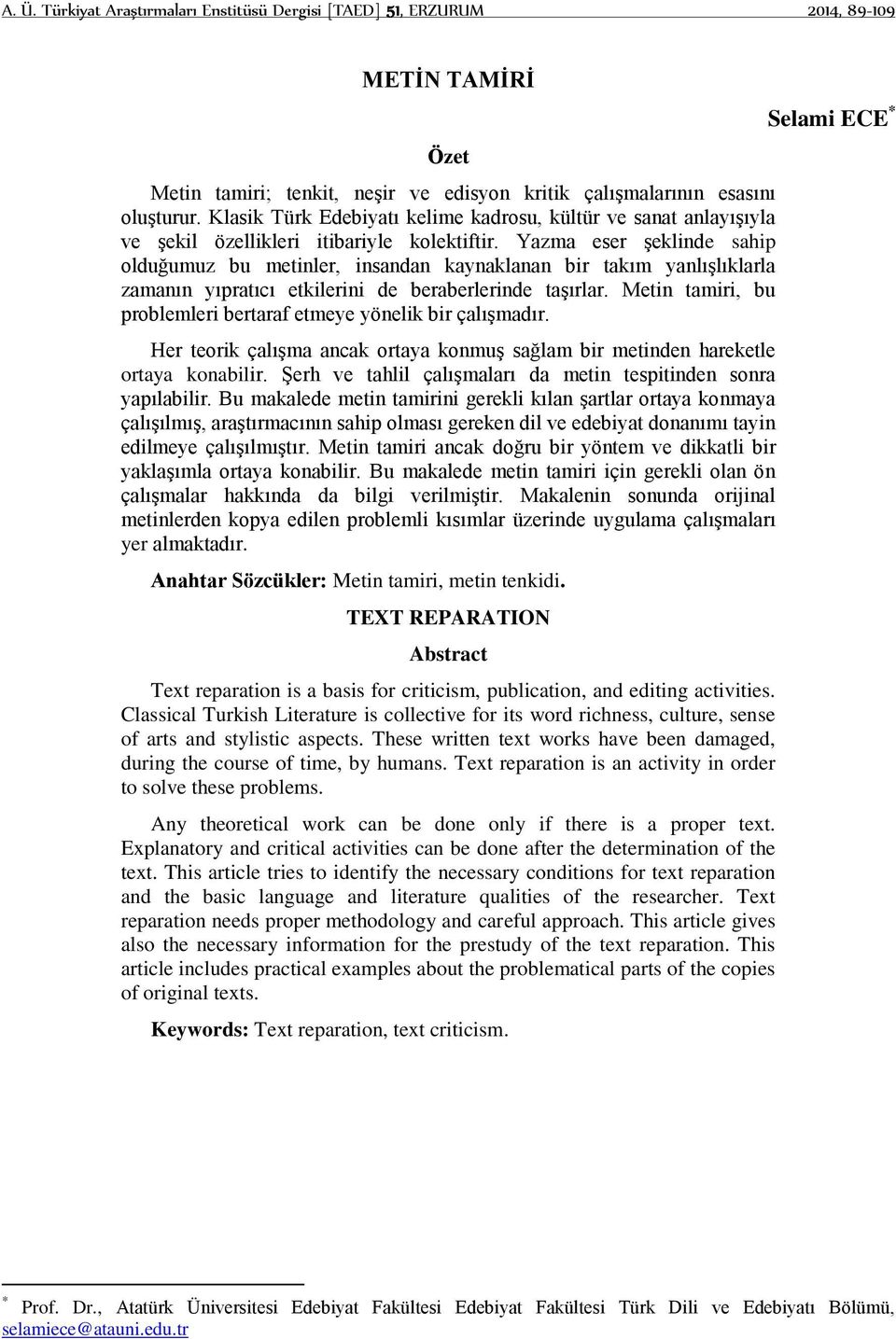 Yazma eser şeklinde sahip olduğumuz bu metinler, insandan kaynaklanan bir takım yanlışlıklarla zamanın yıpratıcı etkilerini de beraberlerinde taşırlar.