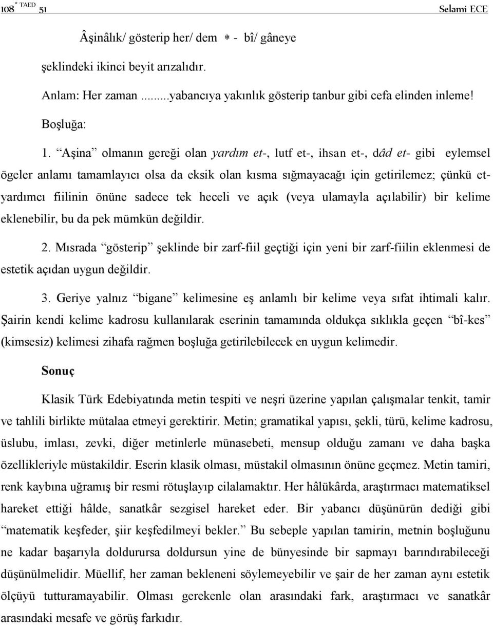 sadece tek heceli ve açık (veya ulamayla açılabilir) bir kelime eklenebilir, bu da pek mümkün değildir. 2.