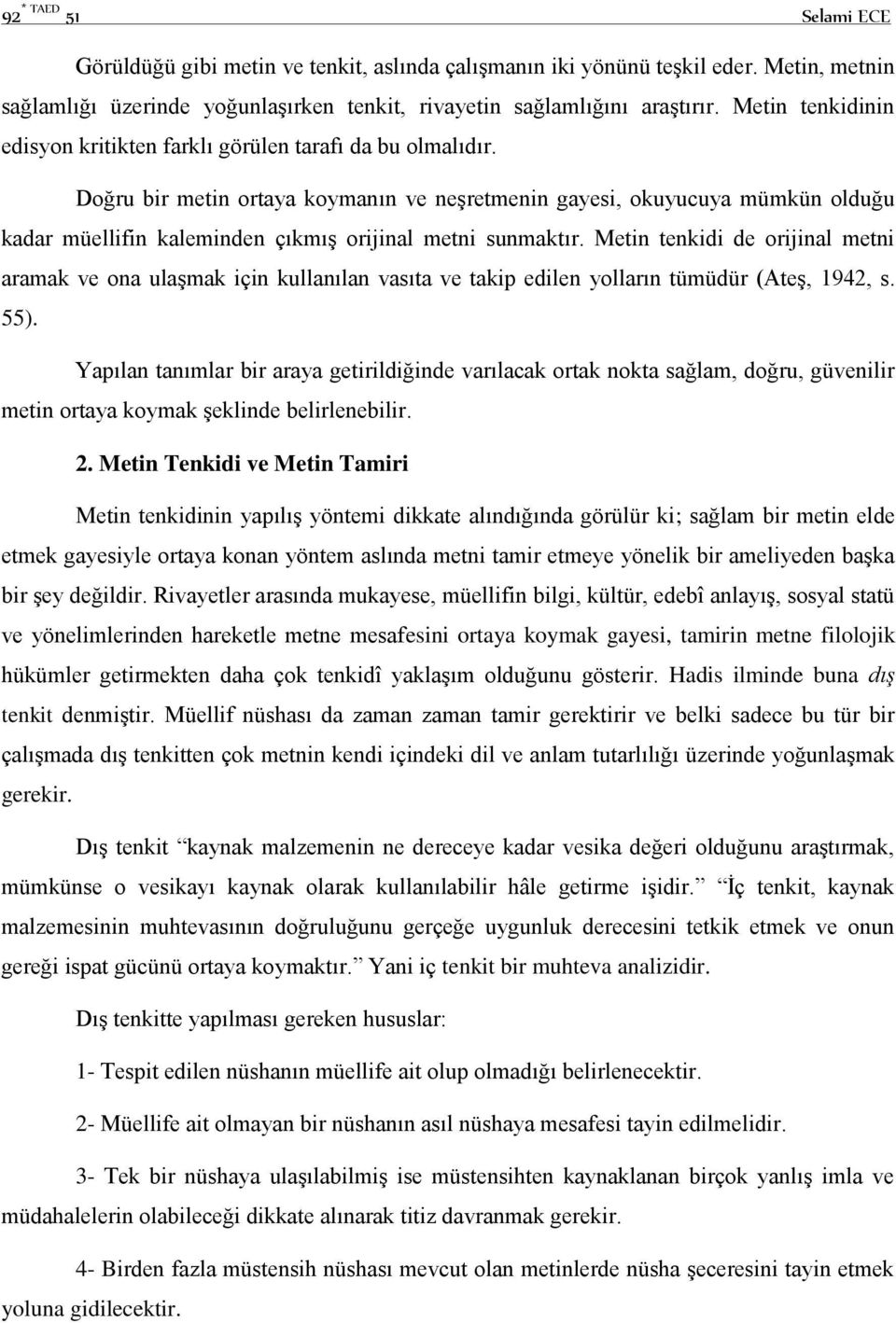 Doğru bir metin ortaya koymanın ve neşretmenin gayesi, okuyucuya mümkün olduğu kadar müellifin kaleminden çıkmış orijinal metni sunmaktır.