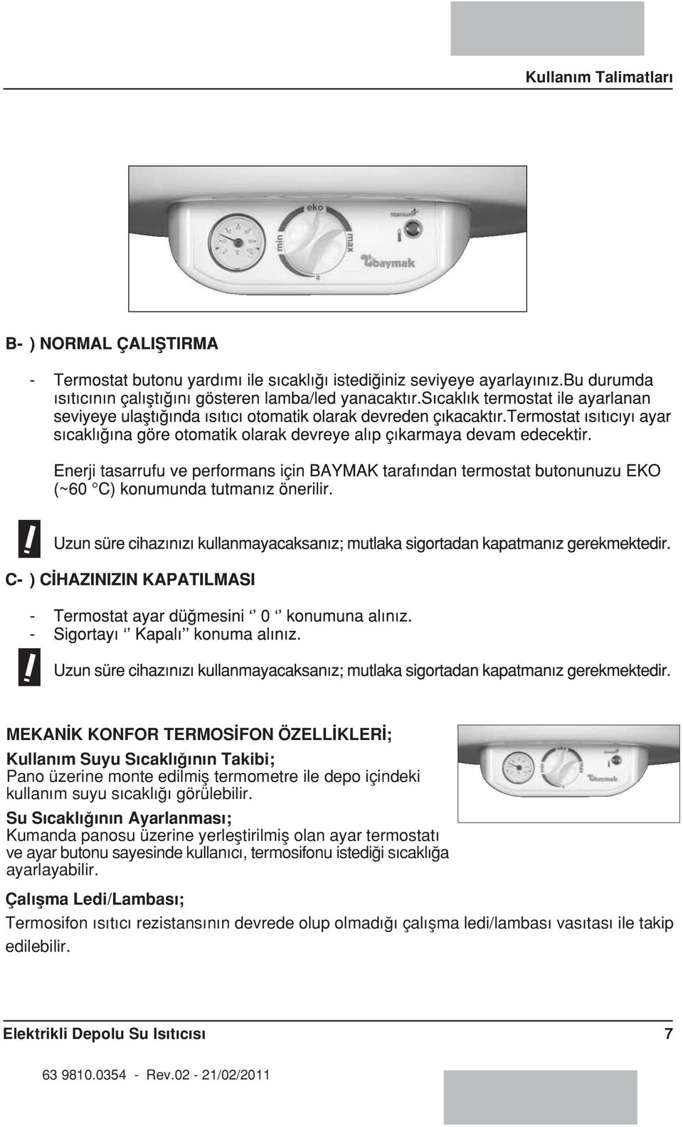 Su S cakl n n Ayarlanmas ; Kumanda panosu üzerine yerlefltirilmifl olan ayar termostat ve ayar butonu sayesinde kullan c,