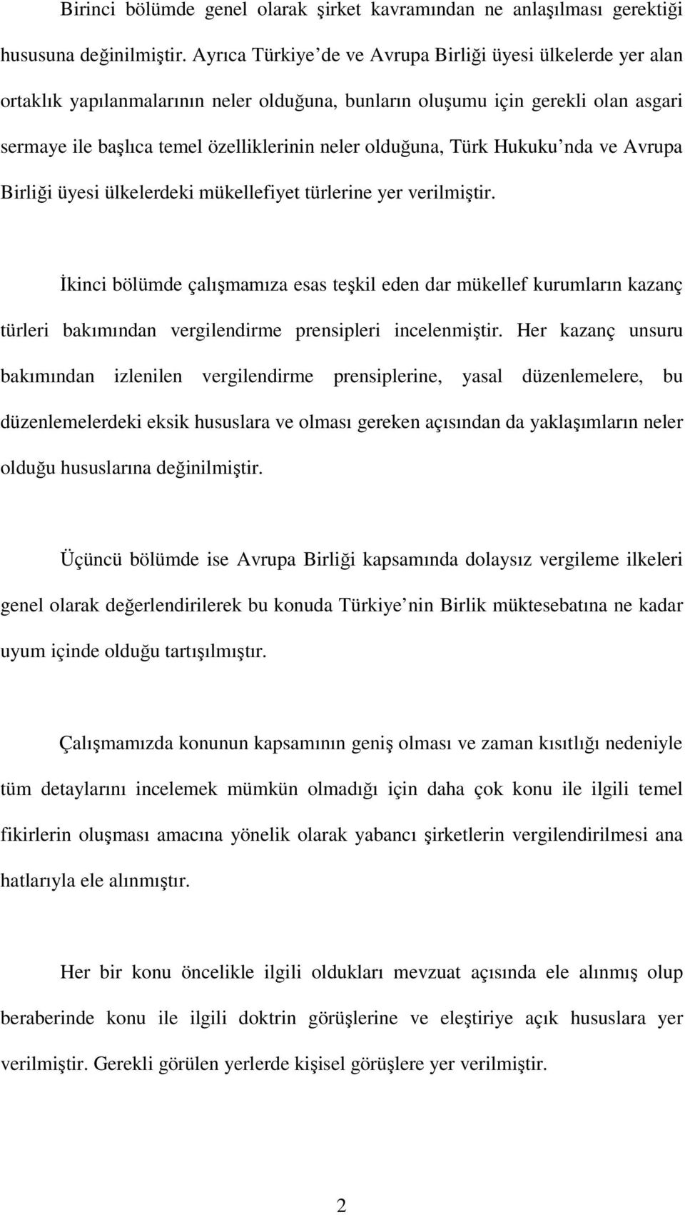 olduğuna, Türk Hukuku nda ve Avrupa Birliği üyesi ülkelerdeki mükellefiyet türlerine yer verilmiştir.