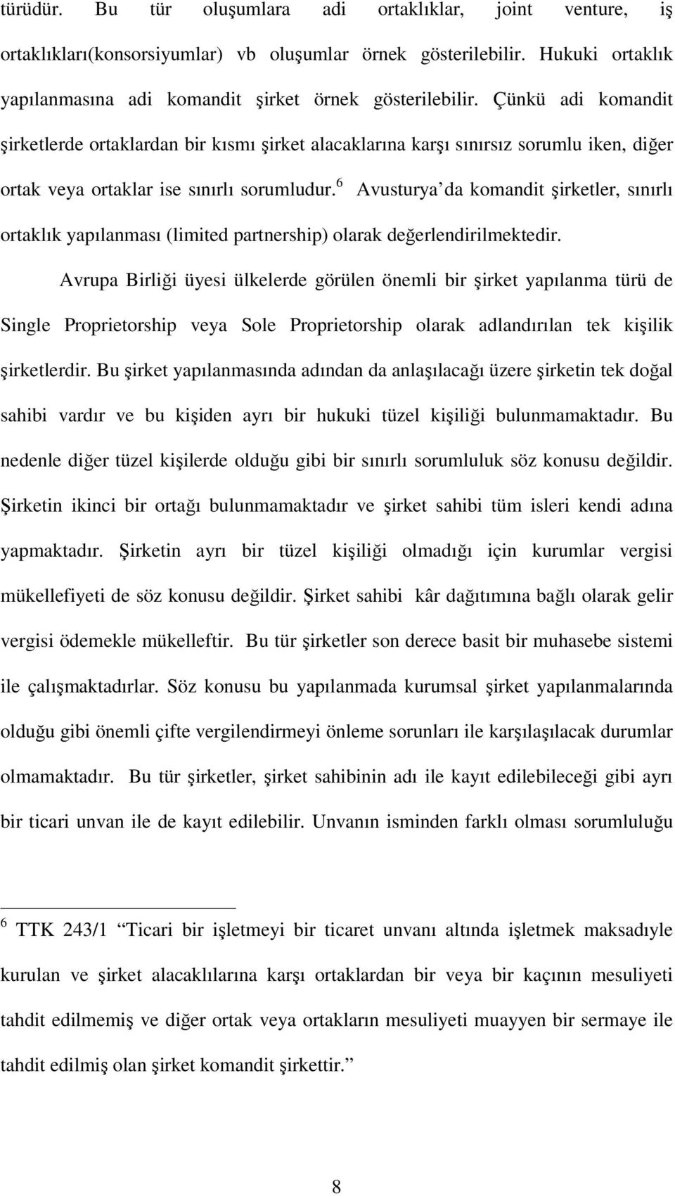 6 Avusturya da komandit şirketler, sınırlı ortaklık yapılanması (limited partnership) olarak değerlendirilmektedir.