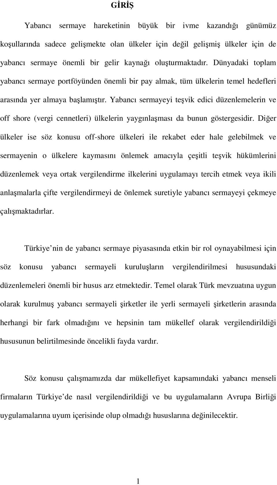 Yabancı sermayeyi teşvik edici düzenlemelerin ve off shore (vergi cennetleri) ülkelerin yaygınlaşması da bunun göstergesidir.