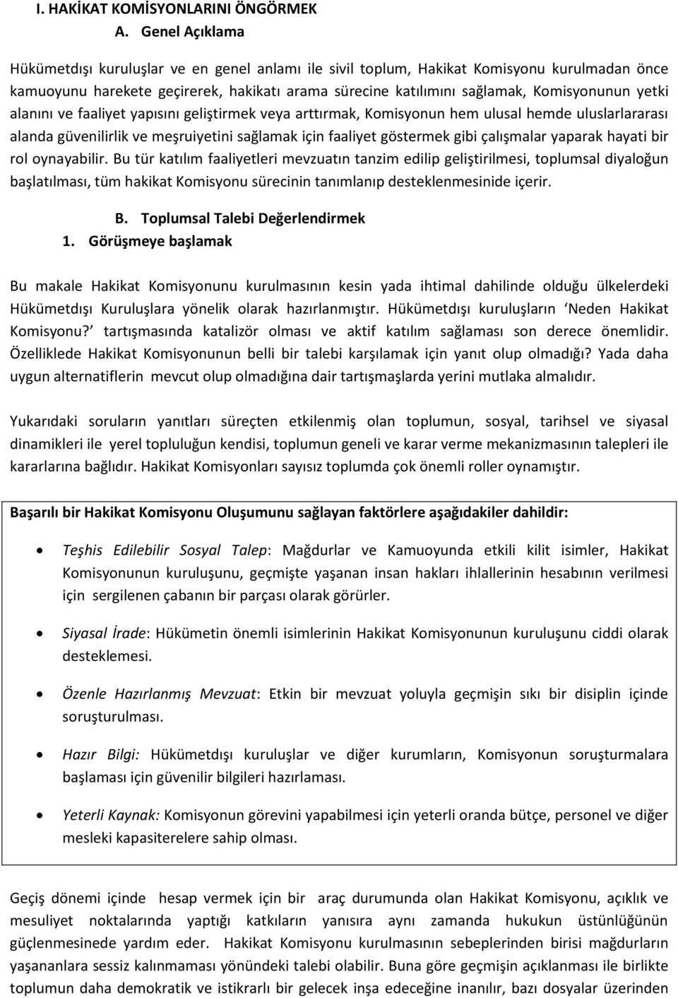 yetki alanını ve faaliyet yapısını geliştirmek veya arttırmak, Komisyonun hem ulusal hemde uluslarlararası alanda güvenilirlik ve meşruiyetini sağlamak için faaliyet göstermek gibi çalışmalar yaparak