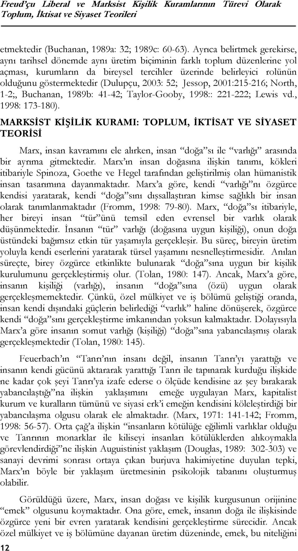 (Dulupçu, 2003: 52; Jessop, 2001:215-216; North, 1-2;, Buchanan, 1989b: 41-42; Taylor-Gooby, 1998:: 221-222; Lewis vd., 1998: 173-180).