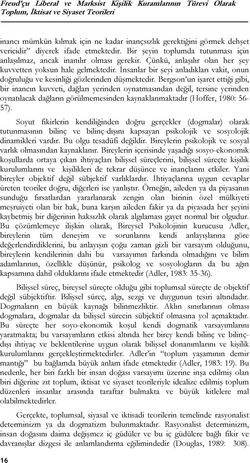 İnsanlar bir şeyi anladıkları vakit, onun doğruluğu ve kesinliği gözlerinden düşmektedir.