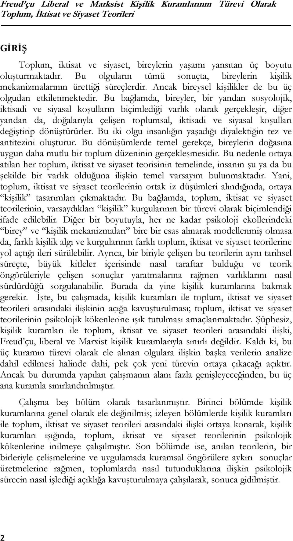 Bu bağlamda, bireyler, bir yandan sosyolojik, iktisadi ve siyasal koşulların biçimlediği varlık olarak gerçekleşir, diğer yandan da, doğalarıyla çelişen toplumsal, iktisadi ve siyasal koşulları