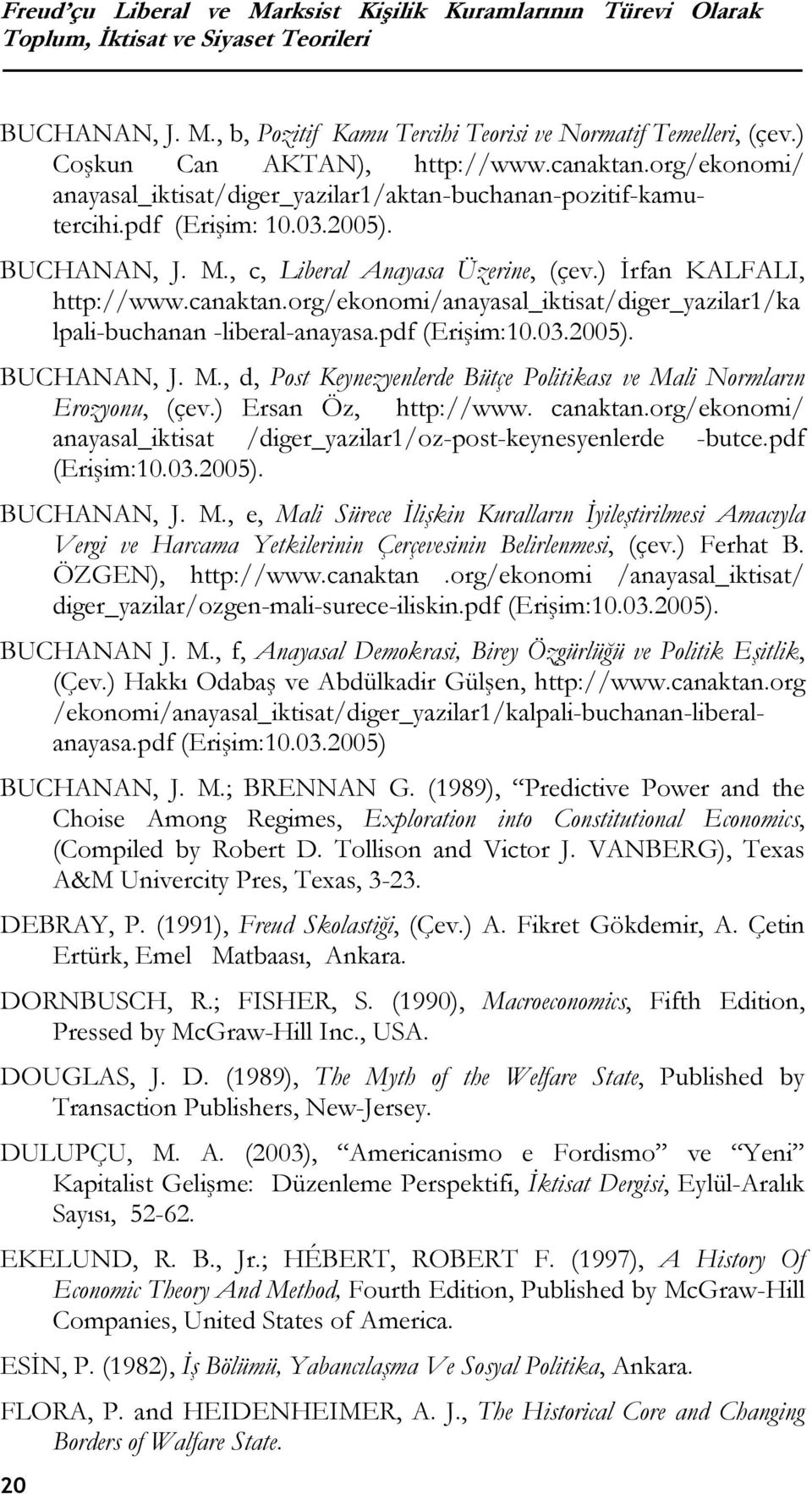 ) İrfan KALFALI, http://www.canaktan.org/ekonomi/anayasal_iktisat/diger_yazilar1/ka lpali-buchanan -liberal-anayasa.pdf (Erişim:10.03.2005). BUCHANAN, J. M.