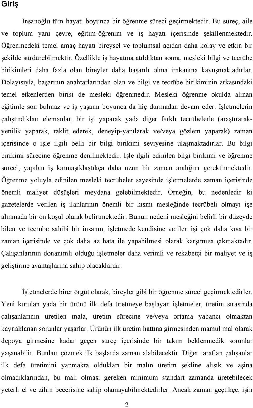 Özellikle iş hayatına atıldıktan sonra, mesleki bilgi ve tecrübe birikimleri daha fazla olan bireyler daha başarılı olma imkanına kavuşmaktadırlar.