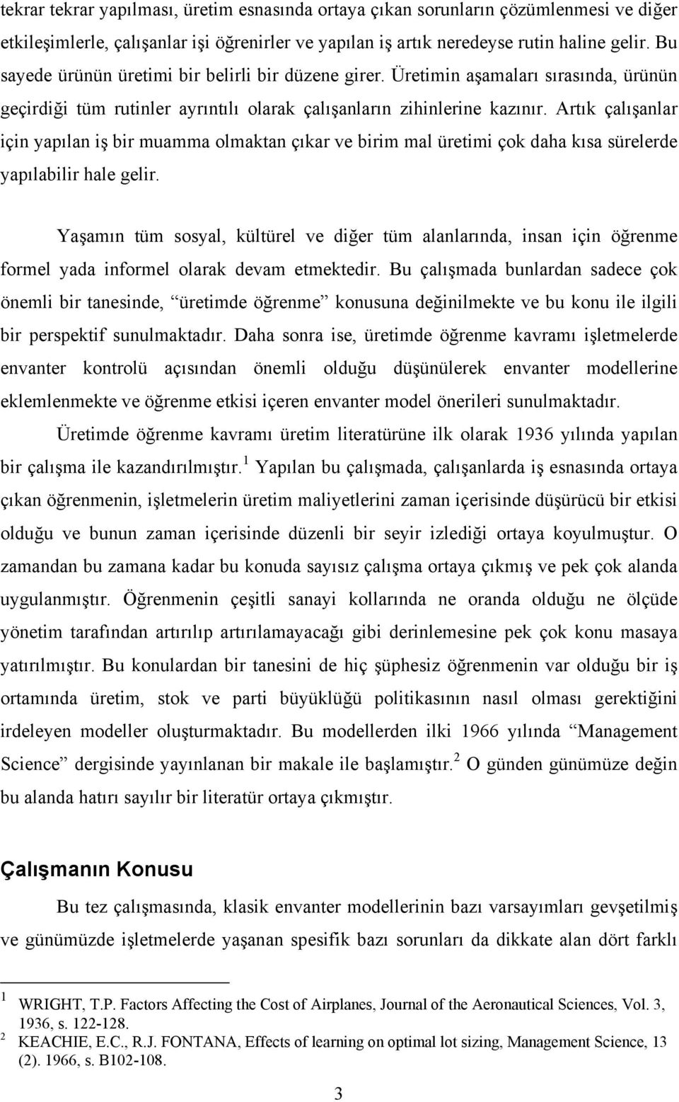 Artık çalışanlar için yapılan iş bir muamma olmaktan çıkar ve birim mal üretimi çok daha kısa sürelerde yapılabilir hale gelir.