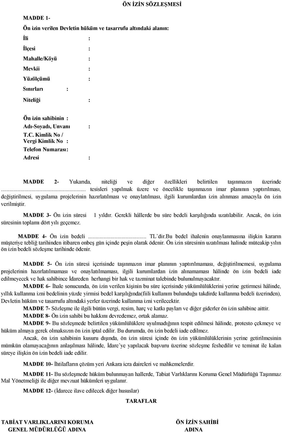 .. tesisleri yapılmak üzere ve öncelikle taşınmazın imar planının yaptırılması, değiştirilmesi, uygulama projelerinin hazırlatılması ve onaylatılması, ilgili kurumlardan izin alınması amacıyla ön