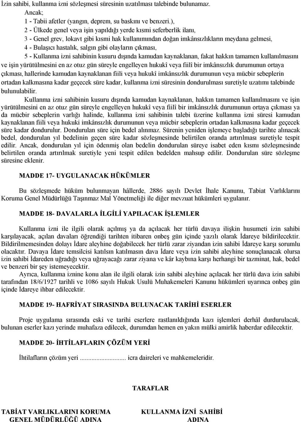 olayların çıkması, 5 - Kullanma izni sahibinin kusuru dışında kamudan kaynaklanan, fakat hakkın tamamen kullanılmasını ve işin yürütülmesini en az otuz gün süreyle engelleyen hukukî veya fiilî bir