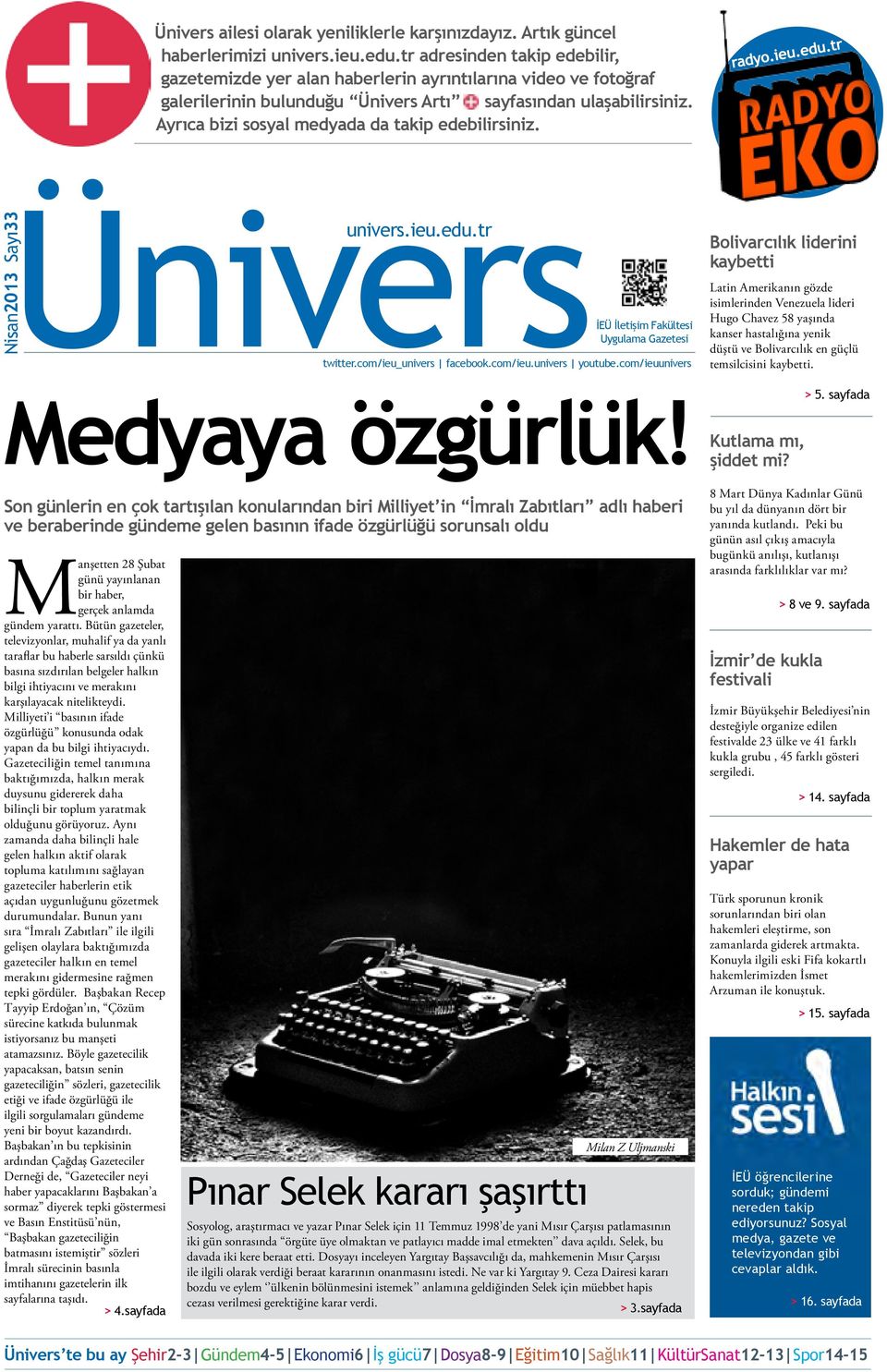 Ayrıca bizi sosyal medyada da takip edebilirsiniz. ÜniversİEÜ İletişim Fakültesi Uygulama Gazetesi twitter.com/ieu_univers facebook.com/ieu.univers youtube.com/ieuunivers Medyaya özgürlük!