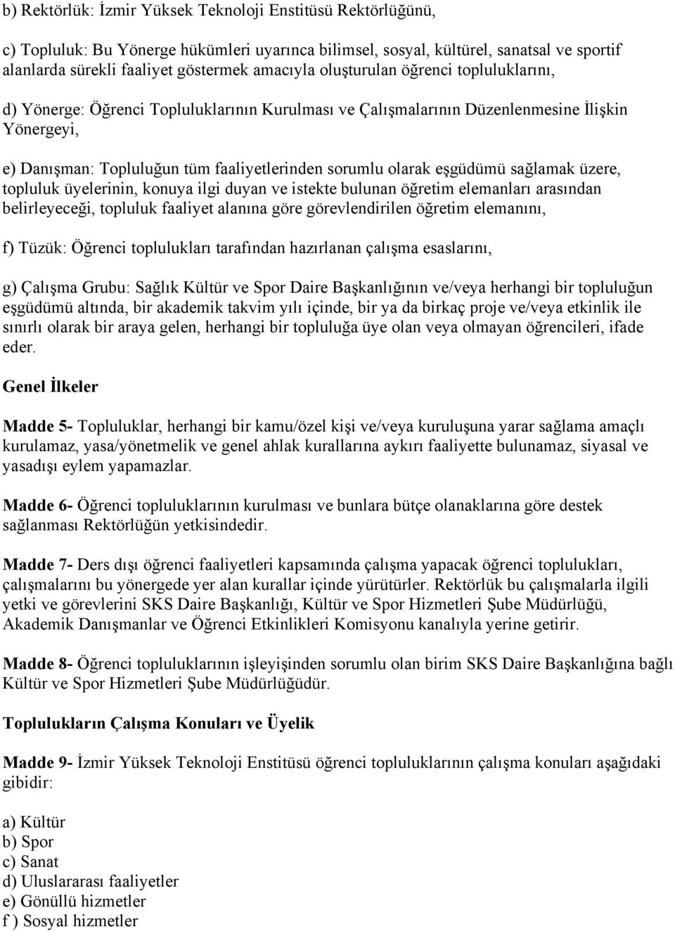 eşgüdümü sağlamak üzere, topluluk üyelerinin, konuya ilgi duyan ve istekte bulunan öğretim elemanları arasından belirleyeceği, topluluk faaliyet alanına göre görevlendirilen öğretim elemanını, f)