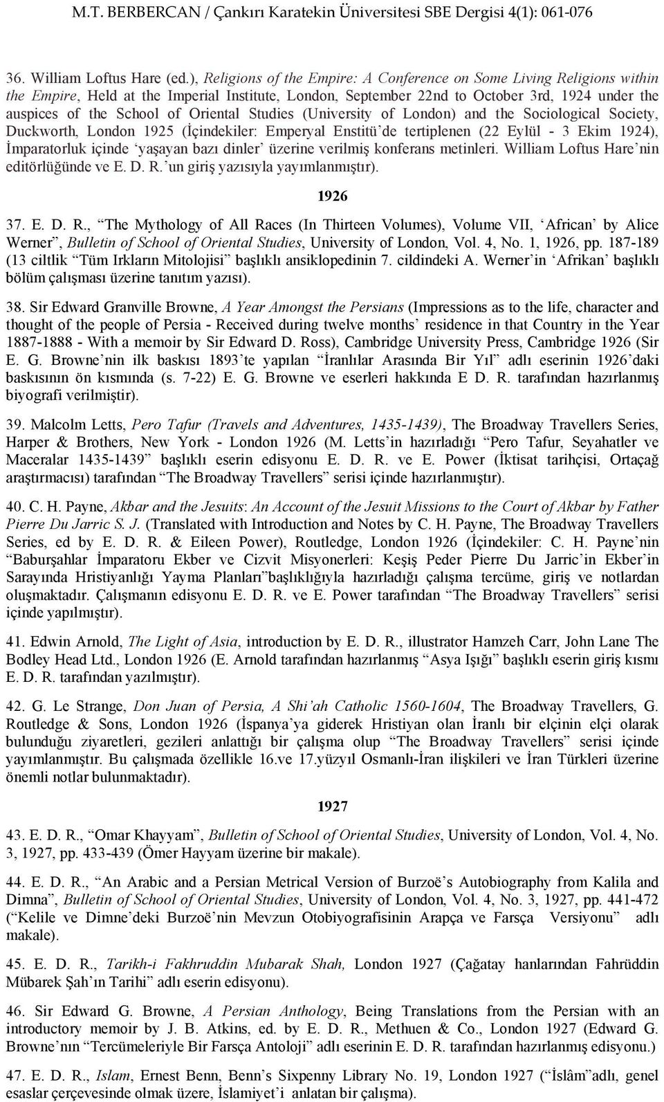 Oriental Studies (University of London) and the Sociological Society, Duckworth, London 1925 (İçindekiler: Emperyal Enstitü de tertiplenen (22 Eylül - 3 Ekim 1924), İmparatorluk içinde yaşayan bazı