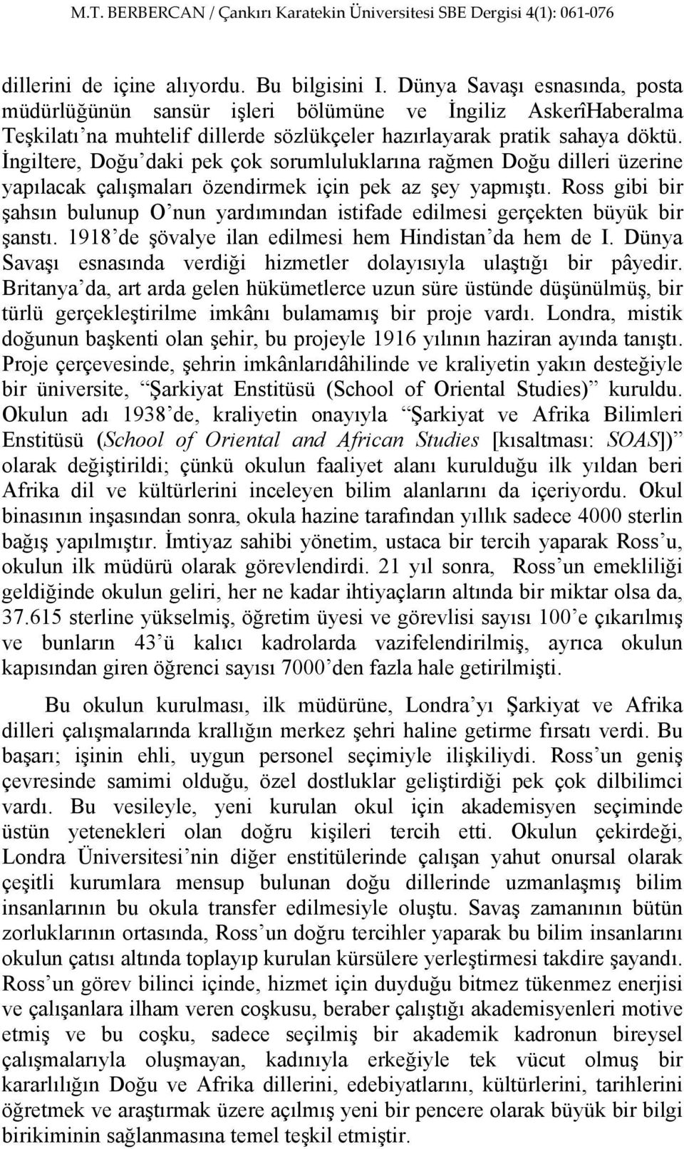 İngiltere, Doğu daki pek çok sorumluluklarına rağmen Doğu dilleri üzerine yapılacak çalışmaları özendirmek için pek az şey yapmıştı.