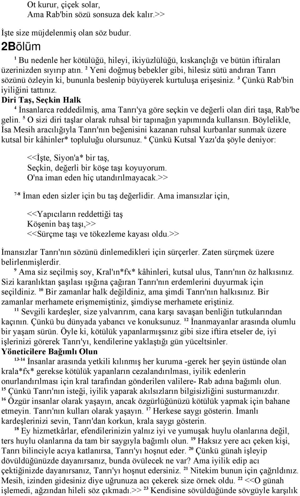 2 Yeni doğmuş bebekler gibi, hilesiz sütü andıran Tanrı sözünü özleyin ki, bununla beslenip büyüyerek kurtuluşa erişesiniz. 3 Çünkü Rab'bin iyiliğini tattınız.