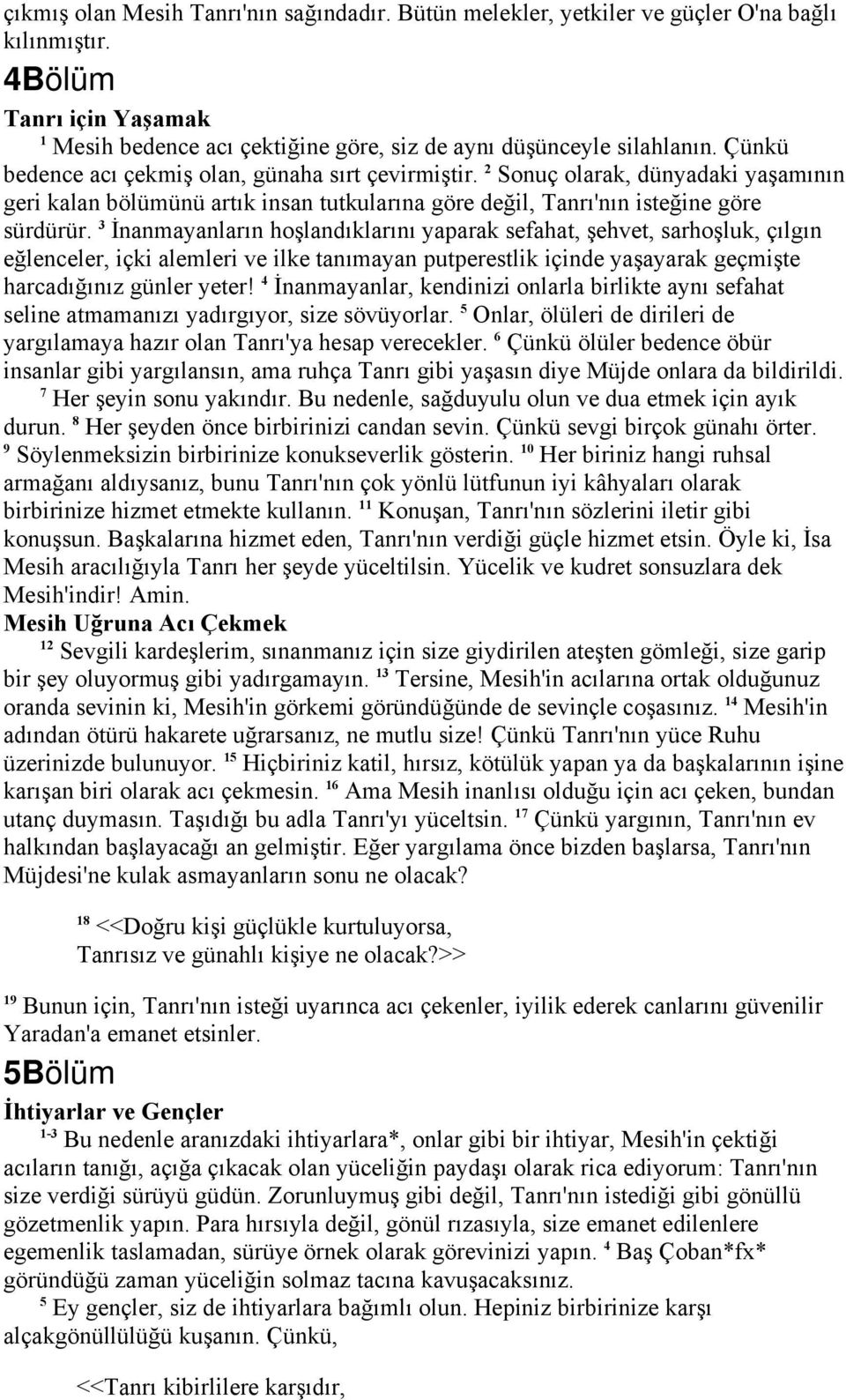 3 İnanmayanların hoşlandıklarını yaparak sefahat, şehvet, sarhoşluk, çılgın eğlenceler, içki alemleri ve ilke tanımayan putperestlik içinde yaşayarak geçmişte harcadığınız günler yeter!