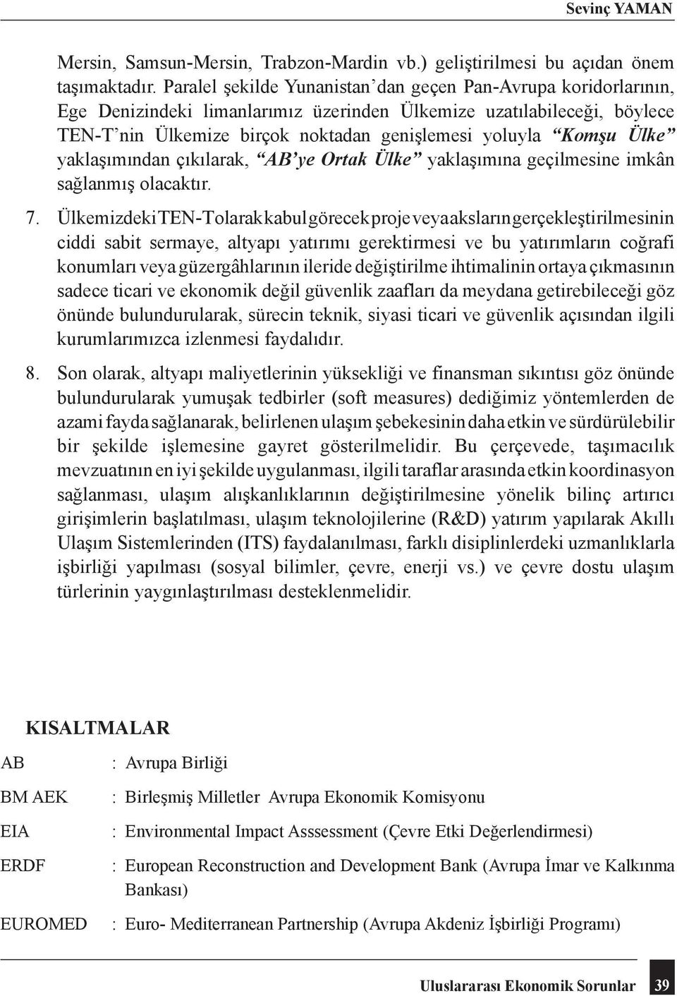 Ülke yaklaşımından çıkılarak, AB ye Ortak Ülke yaklaşımına geçilmesine imkân sağlanmış olacaktır.