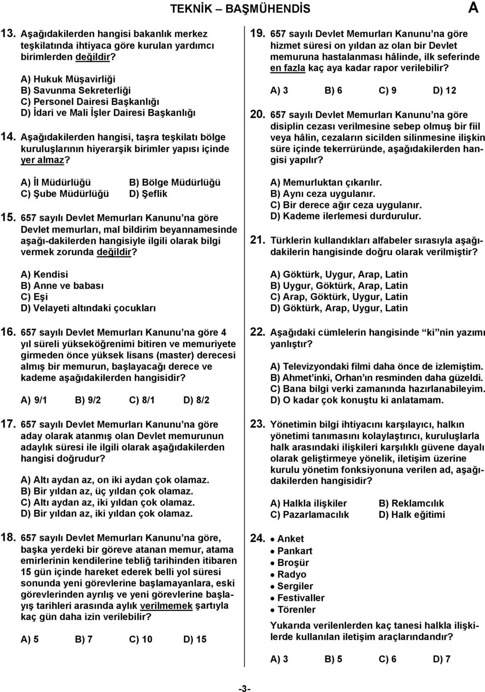 Dairesi Başkanlığı 14. şağıdakilerden hangisi, taşra teşkilatı bölge kuruluşlarının hiyerarşik birimler yapısı içinde yer almaz? ) İl Müdürlüğü B) Bölge Müdürlüğü C) Şube Müdürlüğü D) Şeflik 15.