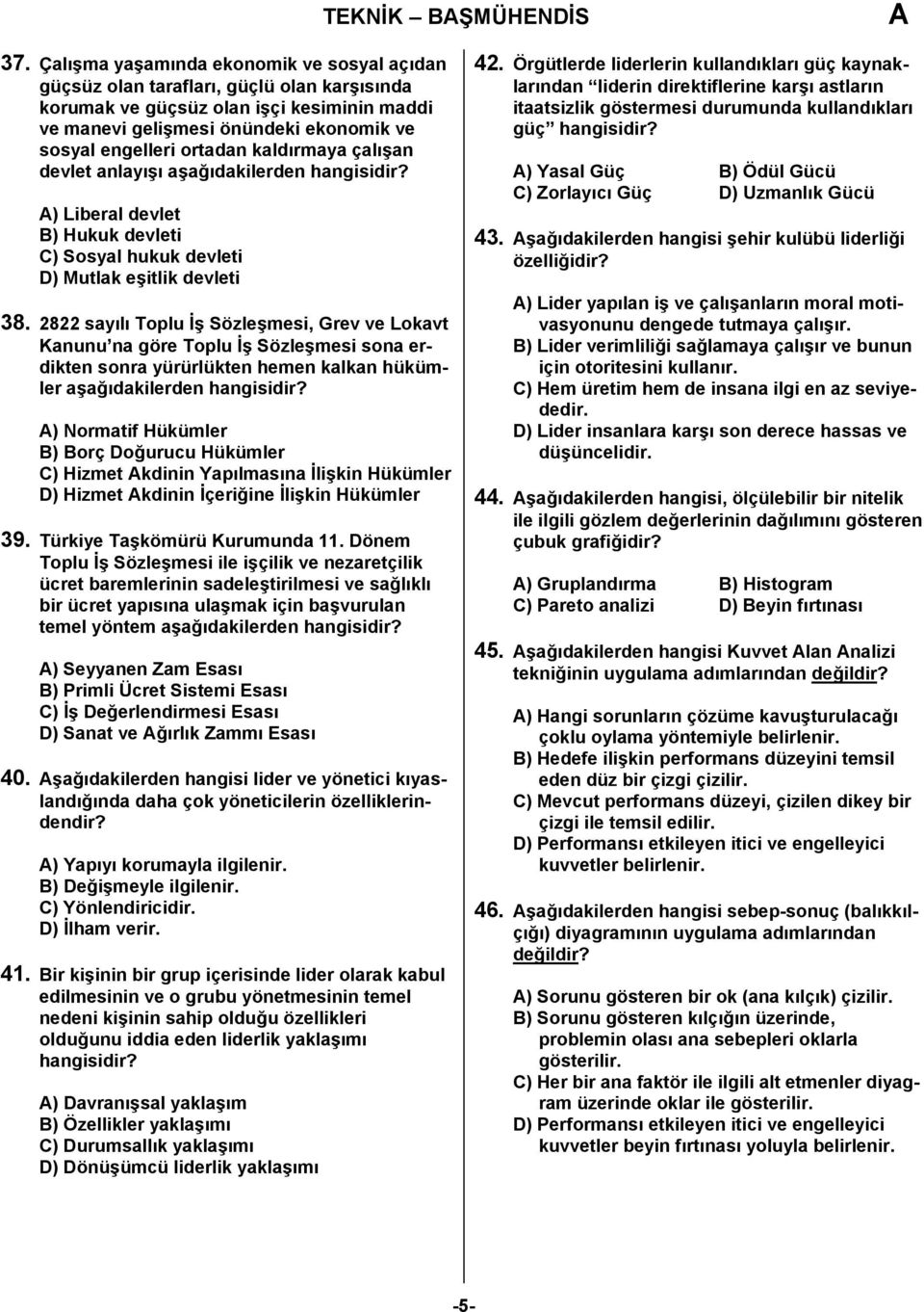 kaldırmaya çalışan devlet anlayışı aşağıdakilerden hangisidir? ) Liberal devlet B) Hukuk devleti C) Sosyal hukuk devleti D) Mutlak eşitlik devleti 38.