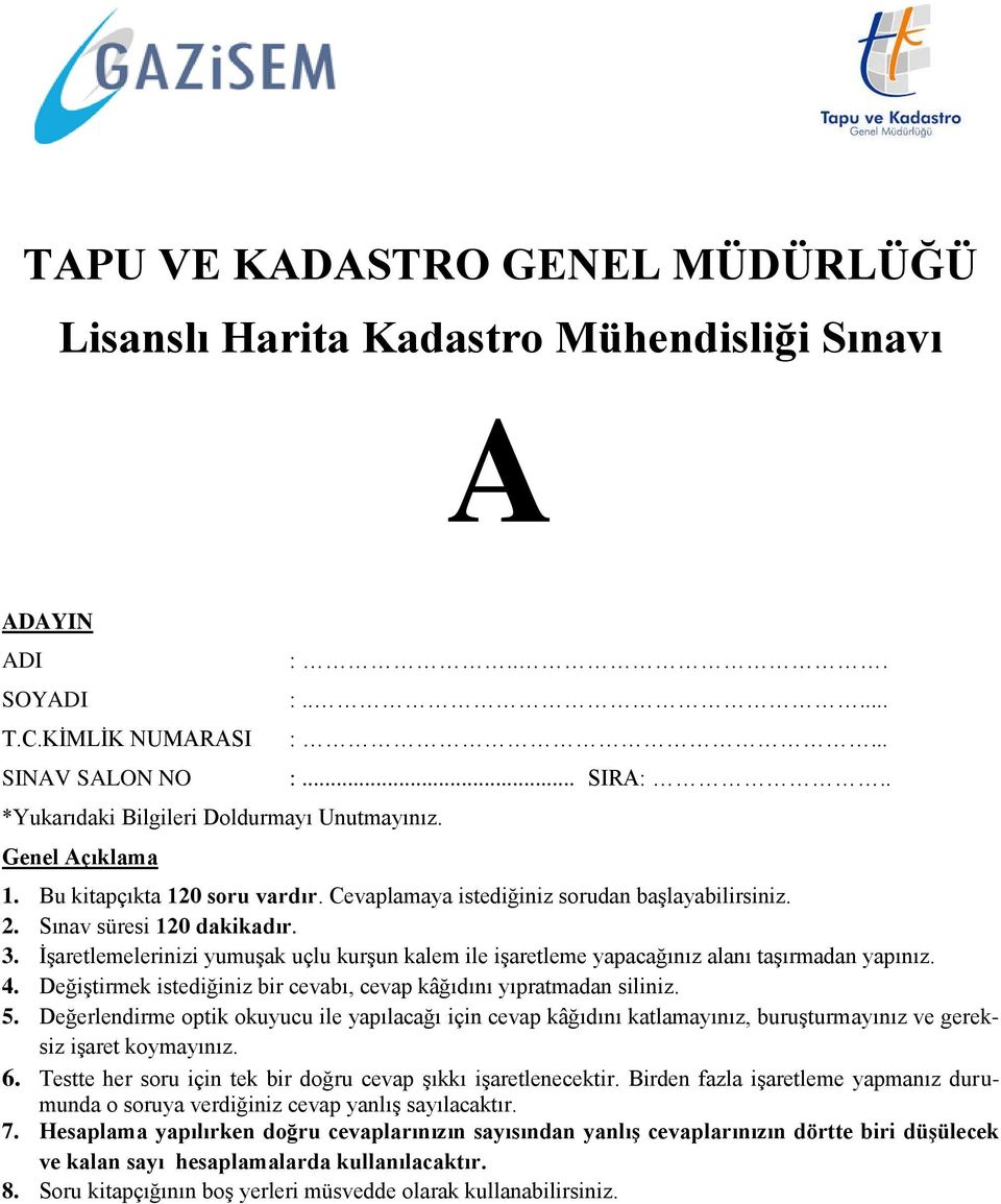 İşaretlemelerinizi yumuşak uçlu kurşun kalem ile işaretleme yapacağınız alanı taşırmadan yapınız. 4. Değiştirmek istediğiniz bir cevabı, cevap kâğıdını yıpratmadan siliniz. 5.